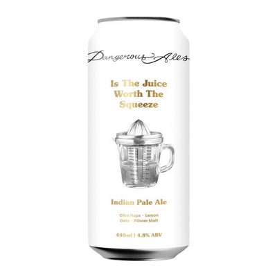 Dangerous Ales Is The Juice Worth The Squeeze Indian Pale Ale 440ml Can Craft Beer Dangerous Ales